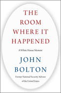 The Room Where It Happened: A White House Memoir